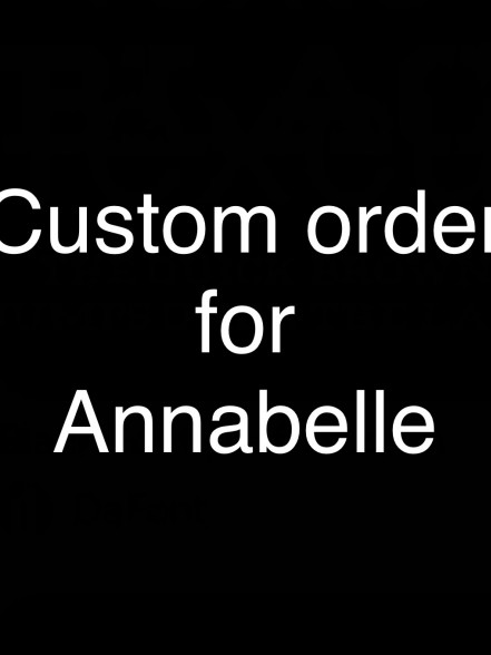 custom order for Annabelle